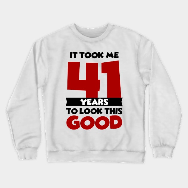 It took me 41 years to look this good Crewneck Sweatshirt by colorsplash